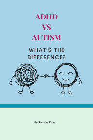 Title: ADHD vs Autism: What's The Difference?, Author: Sammy King