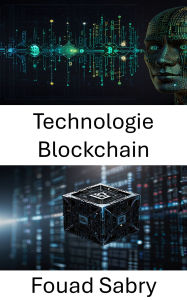 Title: Technologie Blockchain: Les réseaux décentralisés alimentent l'avenir de la confiance numérique, Author: Fouad Sabry