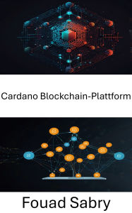 Title: Cardano Blockchain-Plattform: Erstellen skalierbarer dezentraler Anwendungen mit Blockchain-Technologie, Author: Fouad Sabry
