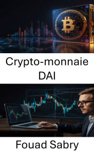 Title: Crypto-monnaie DAI: L'avenir des stablecoins dans la finance décentralisée, Author: Fouad Sabry