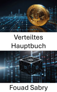 Title: Verteiltes Hauptbuch: Die Zukunft des dezentralen Datenmanagements verstehen, Author: Fouad Sabry
