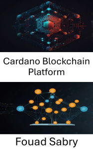 Title: Cardano Blockchain Platform: Building Scalable Decentralized Applications With Blockchain Technology, Author: Fouad Sabry