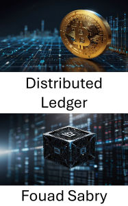 Title: Distributed Ledger: Understanding the Future of Decentralized Data Management, Author: Fouad Sabry