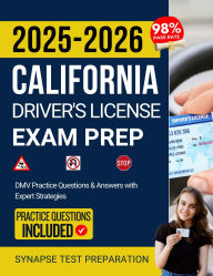 Title: 2025-2026 California Driver's License Exam Prep: DMV Practice Questions & Answers with Expert Strategies, Author: Synapse Test Preparation