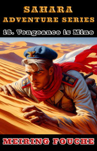Title: Vengeance is Mine: A South African Hero's Struggle in the French Foreign Legion, Book 18, Author: Meiring Fouche