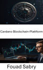 Cardano Blockchain-Plattform: Das Potenzial dezentraler Finanzen durch Blockchain-Innovation freisetzen