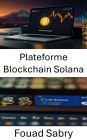 Plateforme Blockchain Solana: Débloquer l'avenir de la finance décentralisée et des transactions à grande vitesse