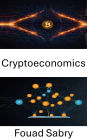 Cryptoeconomics: Empowering Digital Economies Through Decentralized Application Innovation