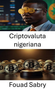 Title: Criptovaluta nigeriana: Esplorare il panorama legale delle attività digitali nei mercati emergenti, Author: Fouad Sabry