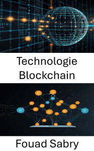 Title: Technologie Blockchain: Renforcer les applications décentralisées pour un avenir sans confiance, Author: Fouad Sabry