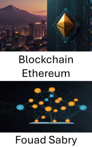 Title: Blockchain Ethereum: Favoriser l'innovation des applications décentralisées grâce à des contrats intelligents sécurisés, Author: Fouad Sabry