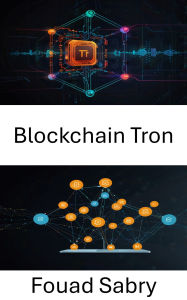 Title: Blockchain Tron: Renforcer les écosystèmes d'applications décentralisés grâce à une innovation numérique évolutive, Author: Fouad Sabry