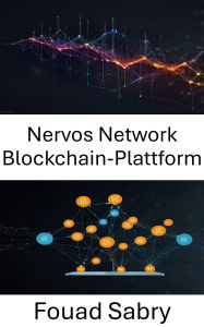 Title: Nervos Network Blockchain-Plattform: Skalierbare, vertrauenslose dApps durch eine geschichtete Architektur ermöglichen, Author: Fouad Sabry