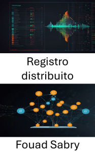 Title: Registro distribuito: Potenziare la fiducia scalabile per le applicazioni decentralizzate, Author: Fouad Sabry