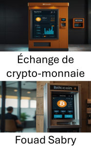 Title: Échange de crypto-monnaie: Comprendre les mécanismes du trading de devises numériques dans les systèmes automatisés, Author: Fouad Sabry