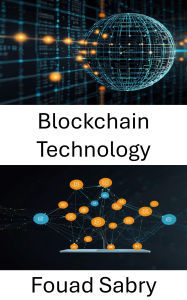 Title: Blockchain Technology: Empowering Decentralized Applications for a Trustless Future, Author: Fouad Sabry