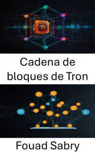 Title: Cadena de bloques de Tron: Impulsando ecosistemas de aplicaciones descentralizadas con innovación digital escalable, Author: Fouad Sabry