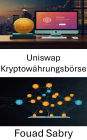 Uniswap Kryptowährungsbörse: Dezentrale Finanzen an der Schnittstelle von vertrauenslosem Handel und Smart-Contract-Innovation