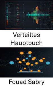 Title: Verteiltes Hauptbuch: Skalierbares Vertrauen für dezentrale Anwendungen stärken, Author: Fouad Sabry