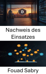 Title: Nachweis des Einsatzes: Aufbau von Vertrauen und Effizienz in verteilten Netzwerken, Author: Fouad Sabry