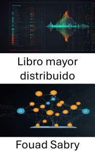 Title: Libro mayor distribuido: Impulsando la confianza escalable para aplicaciones descentralizadas, Author: Fouad Sabry