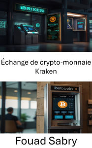 Title: Échange de crypto-monnaie Kraken: Un guide complet pour naviguer dans le trading et la sécurité des actifs numériques, Author: Fouad Sabry