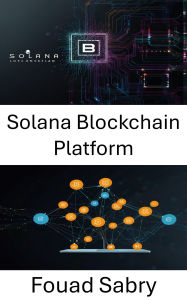 Title: Solana Blockchain Platform: Building Decentralized Applications With High Performance and Security, Author: Fouad Sabry