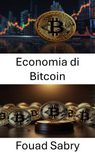 Title: Economia di Bitcoin: L'intersezione tra valuta digitale e quadri giuridici, Author: Fouad Sabry