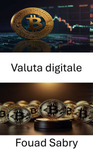 Title: Valuta digitale: Comprendere i quadri giuridici e le sfide normative nell'ecosistema finanziario in evoluzione, Author: Fouad Sabry