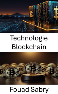 Title: Technologie Blockchain: Comprendre le paysage juridique des technologies décentralisées, Author: Fouad Sabry
