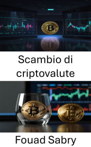 Title: Scambio di criptovalute: Padroneggiare l'anonimato digitale e le transazioni sicure, Author: Fouad Sabry