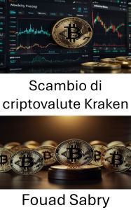 Title: Scambio di criptovalute Kraken: Prospettive legali e conformità nel mercato delle risorse digitali, Author: Fouad Sabry