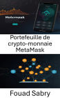 Portefeuille de crypto-monnaie MetaMask: Votre passerelle vers la finance Web3 et l'innovation décentralisée