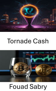 Title: Tornade Cash: Démasquer les secrets de la confidentialité numérique et de l'anonymat de la blockchain, Author: Fouad Sabry