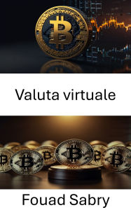 Title: Valuta virtuale: Esplorare l'intersezione tra regolamentazione e innovazione nelle risorse digitali, Author: Fouad Sabry