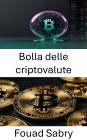Bolla delle criptovalute: Come l'euforia del mercato e la frenesia speculativa influenzano l'ascesa e il declino degli asset digitali