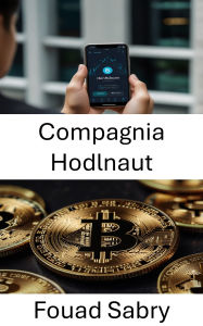 Title: Compagnia Hodlnaut: Il futuro della finanza decentralizzata e dell'innovazione delle stablecoin, Author: Fouad Sabry