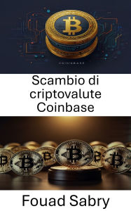 Title: Scambio di criptovalute Coinbase: Comprendere i quadri giuridici e la conformità negli scambi di asset digitali, Author: Fouad Sabry