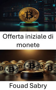 Title: Offerta iniziale di monete: Affrontare le sfide legali e i quadri normativi nelle iniziative di criptovaluta, Author: Fouad Sabry