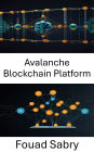 Avalanche Blockchain Platform: Empowering Scalable Decentralized Applications With High Speed and Security