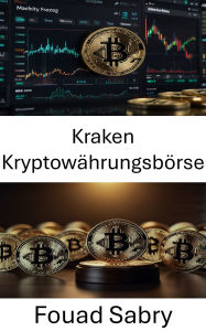 Title: Kraken Kryptowährungsbörse: Rechtliche Perspektiven und Compliance im Markt für digitale Vermögenswerte, Author: Fouad Sabry