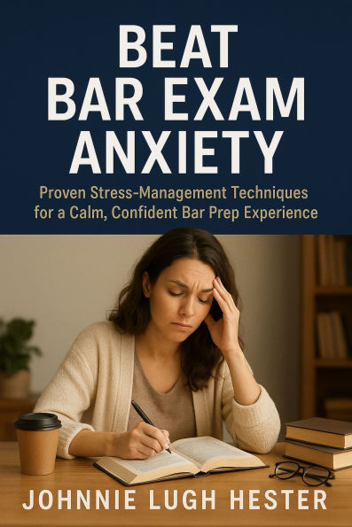 Beat Bar Exam Anxiety: Proven Stress-Management Techniques for a Calm, Confident Bar Prep Experience