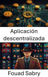 Title: Aplicación descentralizada: Impulsando el futuro digital con CryptoPunks y tokens no fungibles, Author: Fouad Sabry