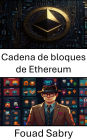 Cadena de bloques de Ethereum: Liberando la propiedad digital en un mundo descentralizado