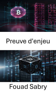 Title: Preuve d'enjeu: Débloquer l'avenir des modèles de consensus Blockchain, Author: Fouad Sabry