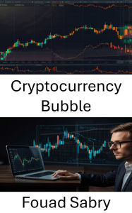 Title: Cryptocurrency Bubble: Inside the Rise and Fall of DeFi Dreams and Digital Fortunes, Author: Fouad Sabry