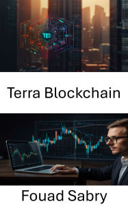 Title: Terra Blockchain: Unlocking Decentralized Finance With NextGen Protocols and Global Access, Author: Fouad Sabry
