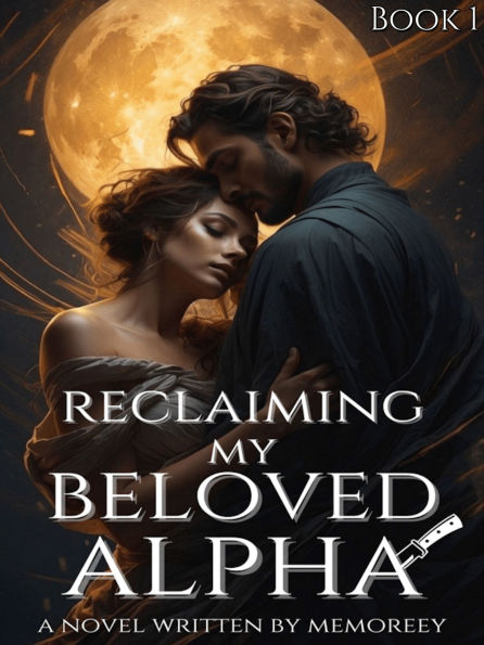 Reclaiming My Beloved Alpha: Falling for the Wrong Alpha