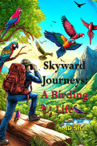 Title: Skyward Journeys: A Birding Life, Author: MD Shar