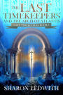The Last Timekeepers and the Arch of Atlantis